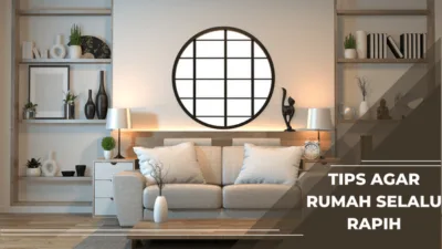 Tips Agar Rumah Selalu Rapih dan Teratur Tips Agar Rumah Selalu Rapih